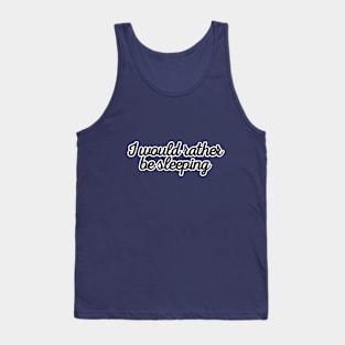 I would rather be sleeping Tank Top